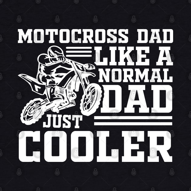 Motocross Dad Like A Normal Dad Just Cooler by busines_night